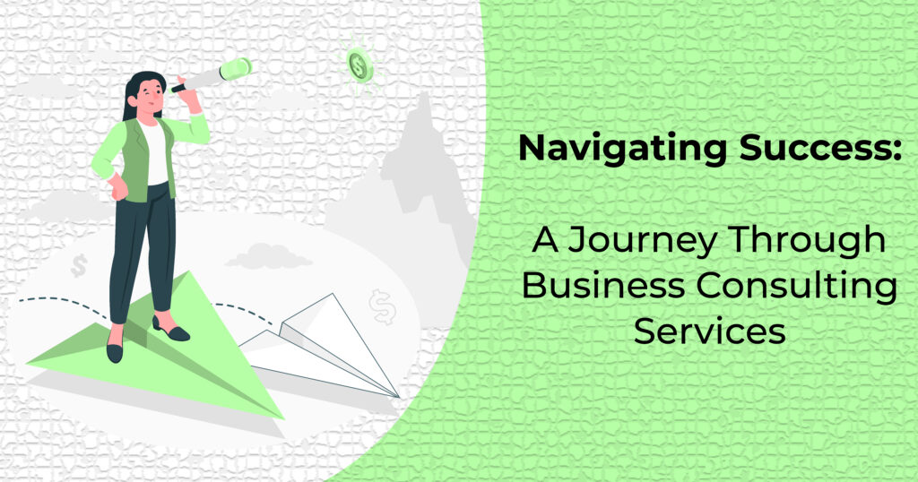 Navigating Success: A Journey Through Business Consulting Services