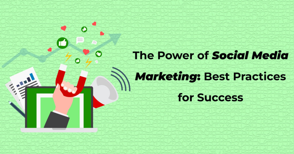 The Power of Social Media Marketing: Best Practices for Success