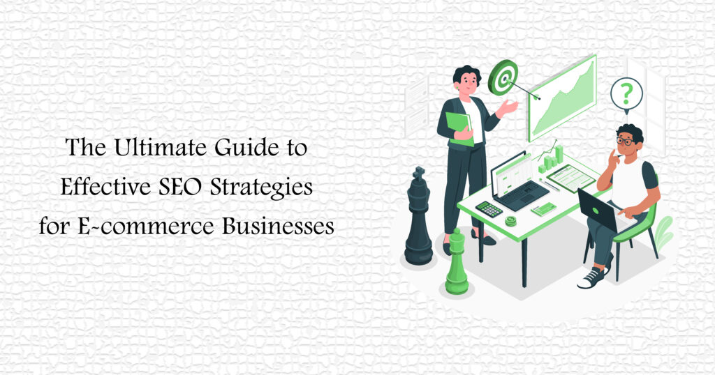 The Ultimate Guide to Effective SEO Strategies for E-commerce Businesses
